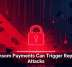 Ransom Payments Can Trigger Repeat Attacks