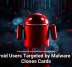 Android Users Targeted by Malware That Clones Cards
