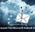 What Caused The Microsoft Outlook Outage?